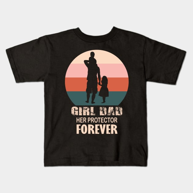 Girl Dad Her Protector Forever, funny Fathers Day, Kids T-Shirt by DesignHND